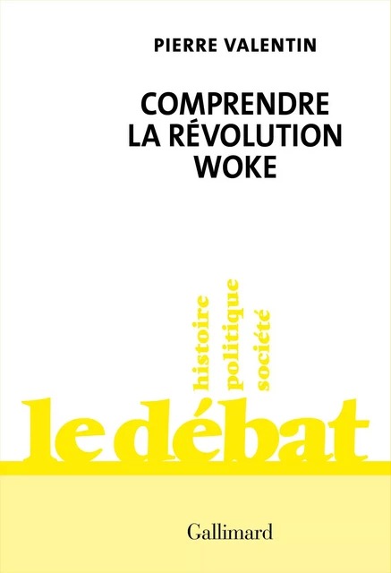 Comprendre la révolution woke - Pierre Valentin - Editions Gallimard