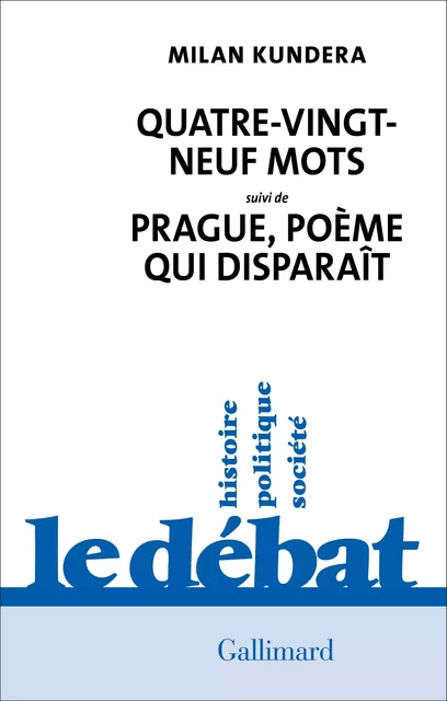 Quatre-vingt-neuf mots / Prague, poème qui disparaît - Milan Kundera - Editions Gallimard