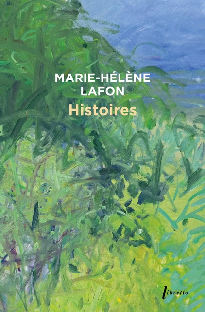 Histoires - Marie-Hélène Lafon - Libella