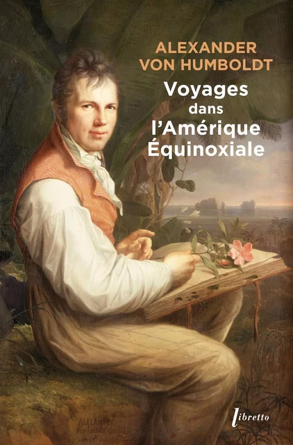 Voyages dans l'Amérique Equinoxiale - Alexander Von Humboldt - Libella