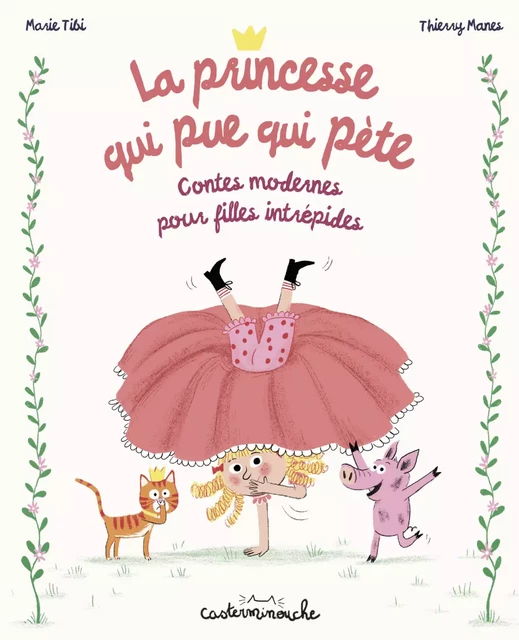 Casterminouche - La princesse qui pue qui pète Contes modernes pour filles intrépides - Marie Tibi - Casterman Jeunesse