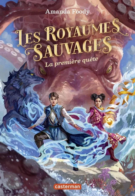 Les royaumes sauvages (Tome 2) - La première quête - Amanda Foody - Casterman Jeunesse