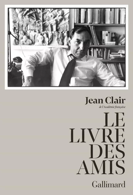 Le livre des amis - Jean Clair - Editions Gallimard