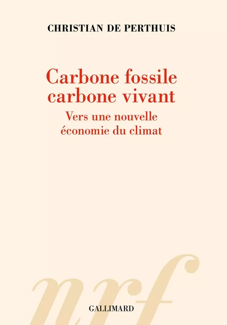 Carbone fossile, carbone vivant. Vers une nouvelle économie du climat - Christian de Perthuis - Editions Gallimard