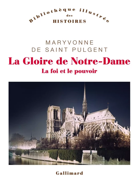 La Gloire de Notre-Dame. La foi et le pouvoir - Maryvonne de Saint-Pulgent - Editions Gallimard