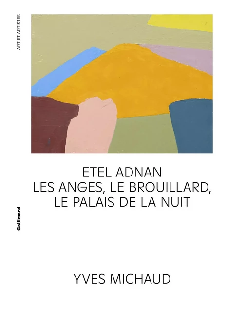 Etel Adnan. Les anges, le brouillard, le Palais de la nuit - Yves Michaud - Editions Gallimard