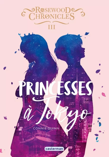 Rosewood Chronicles (Tome 3) - Princesses à Tokyo - Connie Glynn - Casterman Jeunesse