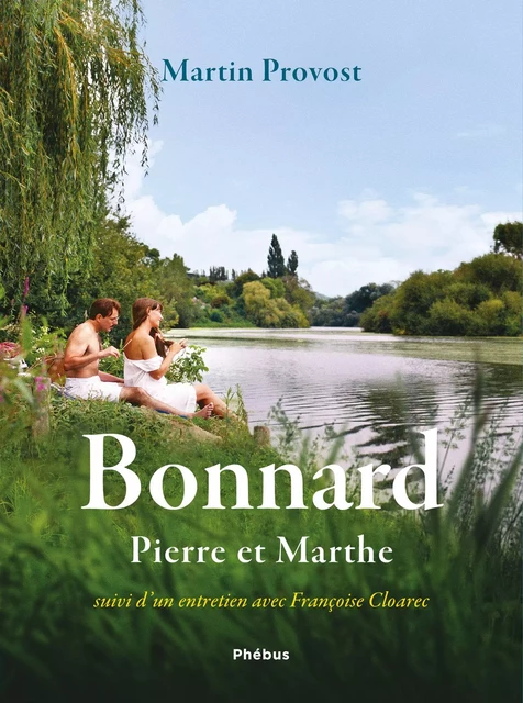 Bonnard, Pierre et Marthe - Suivi d'un entretien avec Françoise Cloarec - Martin Provost - Libella