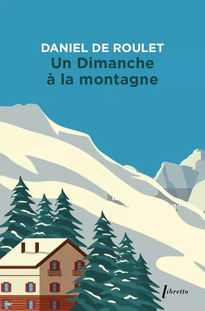 Un dimanche à la montagne - Daniel De Roulet - Libella