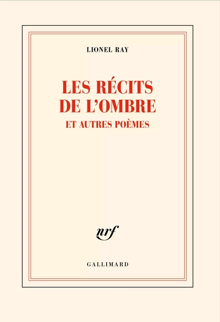 Les récits de l’ombre et autres poèmes - Lionel Ray - Editions Gallimard