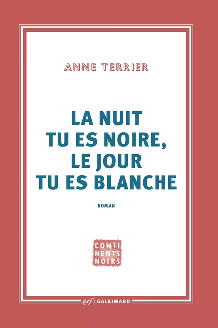 La nuit tu es noire, le jour tu es blanche - Anne Terrier - Editions Gallimard