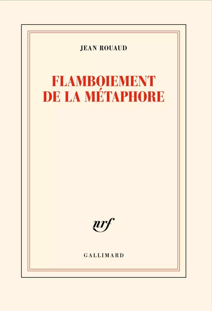 Flamboiement de la métaphore - Jean Rouaud - Editions Gallimard