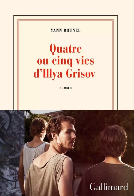 Quatre ou cinq vies d'Illya Grisov - Yann Brunel - Editions Gallimard