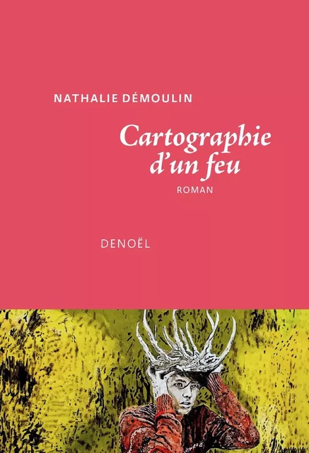 Cartographie d’un feu - Nathalie Démoulin - Denoël