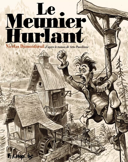 Le Meunier hurlant - Arto Paasilinna, Nicolas Dumontheuil - Éditions Futuropolis