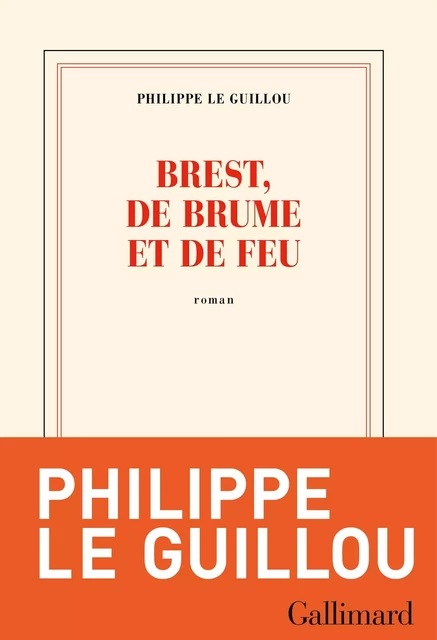 Brest, de brume et de feu - Philippe Le Guillou - Editions Gallimard