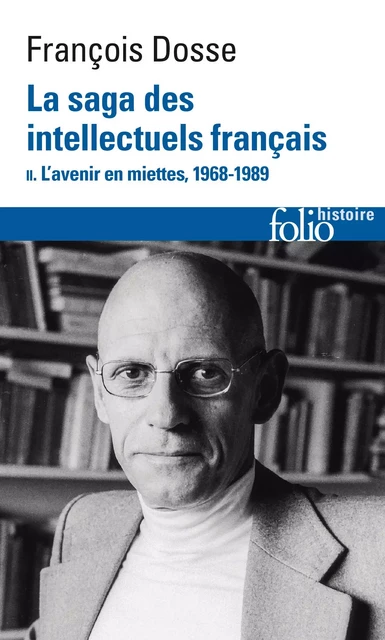 La saga des intellectuels français (Tome 2) - L’avenir en miettes, 1968-1989 - François Dosse - Editions Gallimard