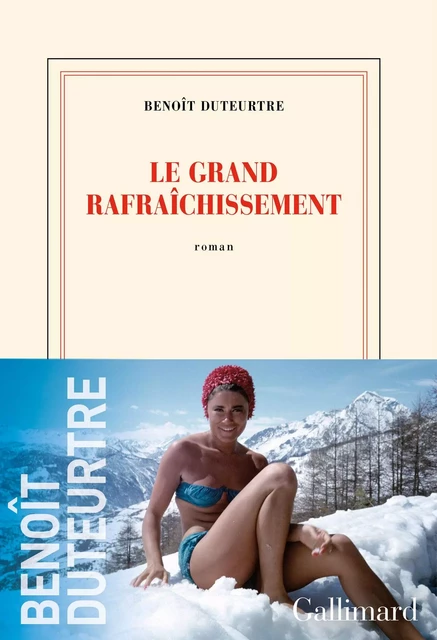 Le Grand Rafraîchissement - Benoît Duteurtre - Editions Gallimard