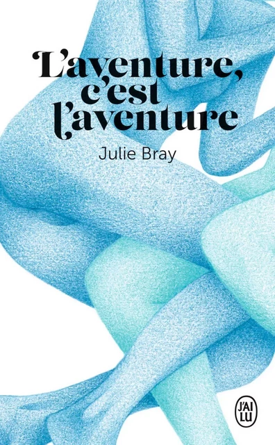 L'aventure, c'est l'aventure - Julie Bray - J'ai Lu