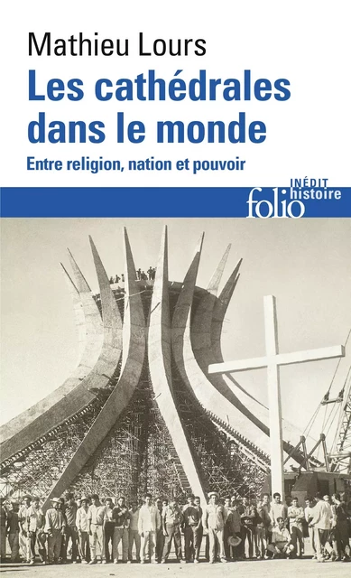 Les cathédrales dans le monde. Entre religion, nation et pouvoir - Mathieu Lours - Editions Gallimard