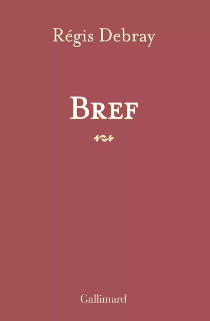 Bref - Régis Debray - Editions Gallimard