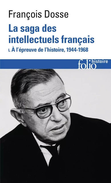 La saga des intellectuels français (Tome 1) - À l'épreuve de l'histoire, 1944-1968 - François Dosse - Editions Gallimard