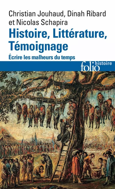 Histoire, Littérature, Témoignage. Écrire les malheurs du temps - Christian Jouhaud, Dinah Ribard, Nicolas Schapira - Editions Gallimard