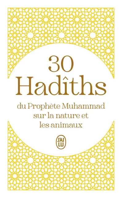 30 Hadîths du Prophète Muhammad sur la nature et les animaux -  Inconnu - J'ai Lu