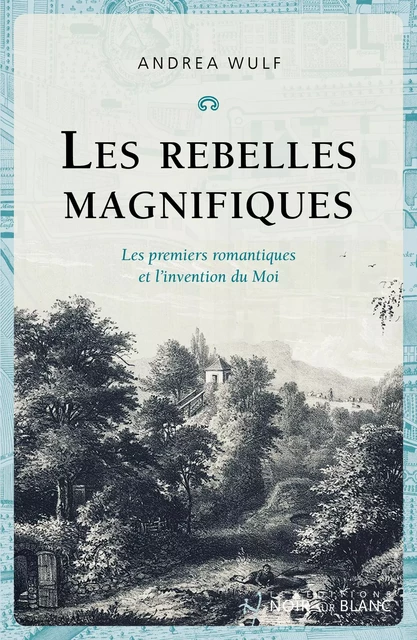 Les rebelles magnifiques. Les premiers romantiques et l'invention du Moi - Andrea Wulf - Libella