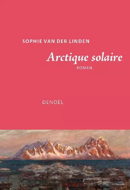 Arctique solaire - Sophie Van Der Linden - Denoël