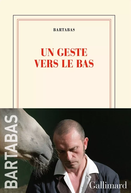 Un geste vers le bas -  Bartabas - Editions Gallimard