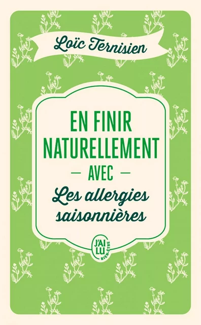 En finir naturellement avec les allergies saisonnières - Loïc Ternisien - J'ai Lu