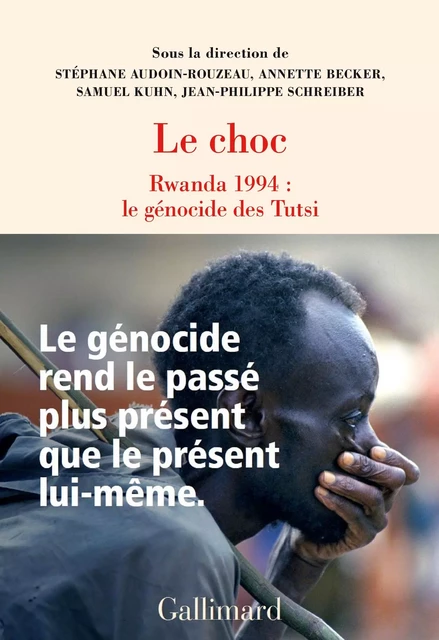 Le choc. Rwanda 1994 : le génocide des Tutsi -  Collectif - Editions Gallimard