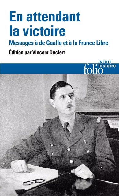 En attendant la victoire. Messages à de Gaulle et à la France Libre -  Collectif - Editions Gallimard