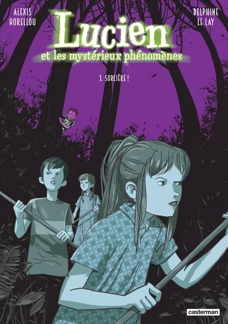 Lucien et les mystérieux phénomènes (Tome 3) - Sorcière ! - Delphine Le Lay - Casterman