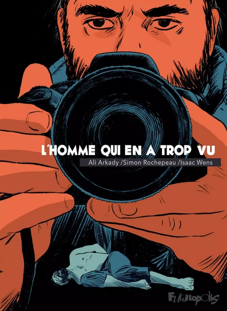 L’homme qui en a trop vu - Isaac Wens, Simon Rochepeau, Ali Arkady - Éditions Futuropolis