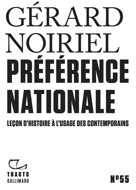 Tracts (N°55) - Préférence nationale. Leçon d'histoire à l'usage des contemporains - Gérard Noiriel - Editions Gallimard