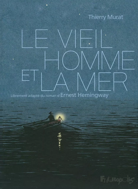 Le vieil homme et la mer - Ernest Hemingway, Thierry Murat - Éditions Futuropolis