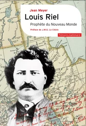 Louis Riel. Prophète du Nouveau Monde