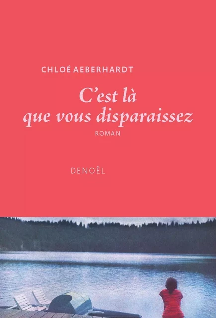 C'est là que vous disparaissez - Chloe Aeberhardt - Denoël