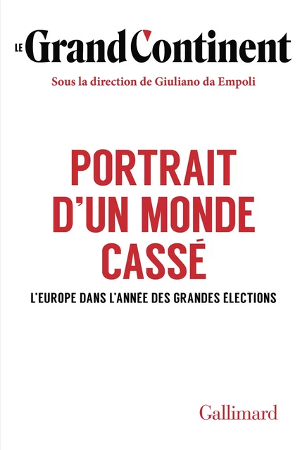 Portrait d'un monde cassé. L’Europe dans l’année des grandes élections -  Le Grand Continent, Giuliano da Empoli - Editions Gallimard