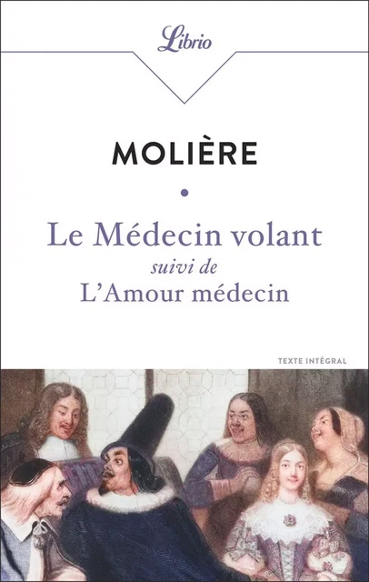 Le Médecin volant suivi de L'Amour médecin -  Molière - J'ai Lu