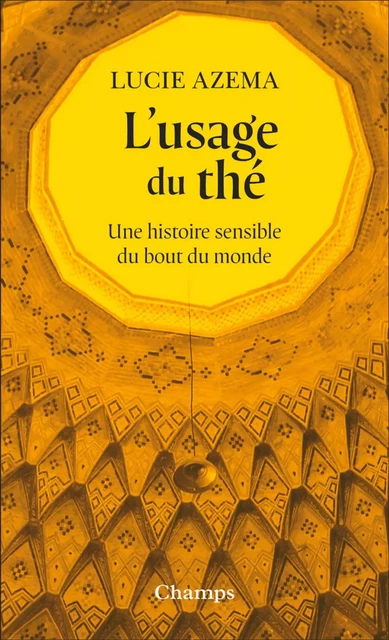 L'usage du thé. Une histoire sensible du bout du monde - Lucie Azema - Flammarion