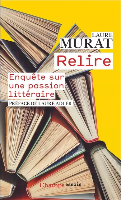 Relire. Enquête sur une passion littéraire - Laure Murat - Flammarion