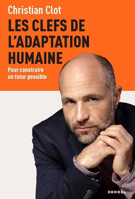 Les clefs de l'adaptation humaine - Christian Clot - Denoël