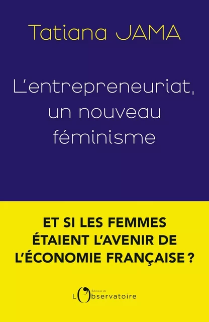 L'entrepreneuriat. Un nouveau féminisme - Tatiana Jama - Humensis