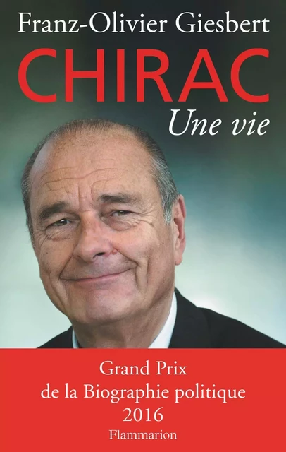 Chirac. Une vie - Franz-Olivier Giesbert - Flammarion