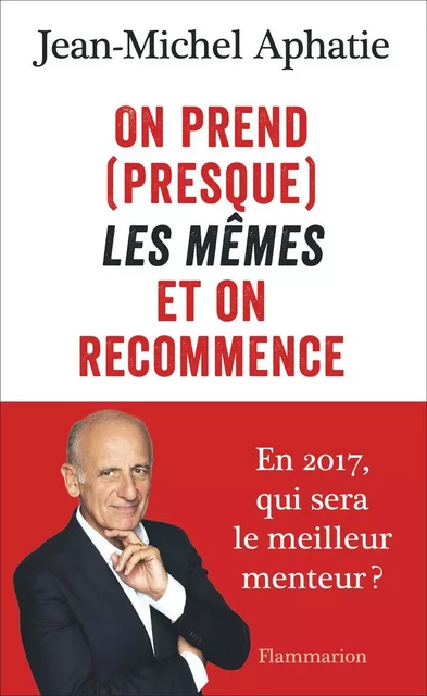 On prend (presque) les mêmes et on recommence - Jean-Michel Aphatie - Flammarion