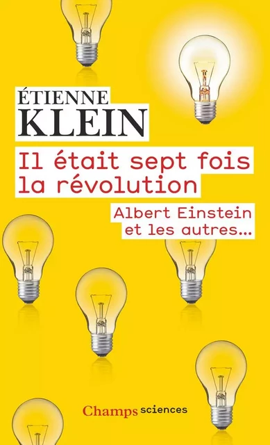 Il était sept fois la révolution. Albert Einstein et les autres… - Étienne Klein - Flammarion