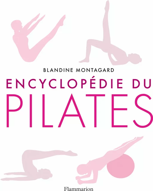 Encyclopédie du Pilates - Blandine Montagard - Flammarion